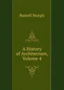 A History of Architecture, Volume 4 - Russell Sturgis