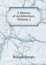 A History of Architecture, Volume 2 - Russell Sturgis