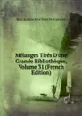 Melanges Tires D.une Grande Bibliotheque, Volume 31 (French Edition) - Marc Antoine René Voyer De Argenson