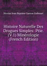 Histoire Naturelle Des Drogues Simples: Ptie. (V.1) Minerologie (French Edition) - Nicolas Jean Baptiste Gaston Guibourt