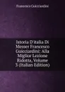 Istoria D.italia Di Messer Francesco Guicciardini: Alla Miglior Lezione Ridotta, Volume 3 (Italian Edition) - Francesco Guicciardini
