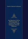 Les Rayons X Et La Photographie A Travers Les Corps Opaques (French Edition) - Charles-Edouard Guillaume