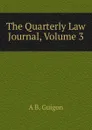 The Quarterly Law Journal, Volume 3 - A B. Guigon