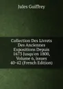 Collection Des Livrets Des Anciennes Expositions Depuis 1673 Jusqu.en 1800, Volume 6,.issues 40-42 (French Edition) - Jules Guiffrey