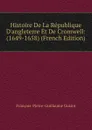 Histoire De La Republique D.angleterre Et De Cromwell: (1649-1658) (French Edition) - François-Pierre-Guillaume Guizot