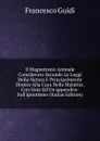 Il Magnetismo Animale Considerato Secondo Le Leggi Della Natura E Principalmente Diretto Alla Cura Delle Malattie: Con Note Ed Un.appendice: Sull.ipnotismo (Italian Edition) - Francesco Guidi