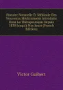 Histoire Naturelle Et Medicale Des Nouveaux Medicaments Introduits Dans La Therapeutique Depuis 1830 Jusqu.a Nos Jours (French Edition) - Victor Guibert