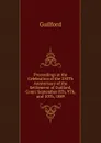 Proceedings at the Celebration of the 250Th Anniversary of the Settlement of Guilford, Conn: September 8Th, 9Th, and 10Th, 1889 - Guilford