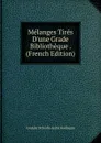 Melanges Tires D.une Grade Bibliotheque . (French Edition) - Contaht D'Orville André Guillaume