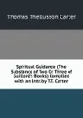 Spiritual Guidance (The Substance of Two Or Three of Guillore.s Books) Compiled with an Intr. by T.T. Carter - Thomas Thellusson Carter