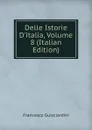 Delle Istorie D.italia, Volume 8 (Italian Edition) - Francesco Guicciardini