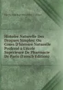 Histoire Naturelle Des Drogues Simples: Ou Cours D.histoire Naturelle Professe a L.ecole Superieure De Pharmacie De Paris (French Edition) - Nicolas Jean Baptiste Gaston Guibourt