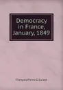 Democracy in France, January, 1849 - François Pierre G. Guizot