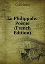La Philippide: Poeme (French Edition) - Gulielmus