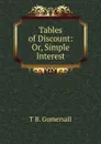 Tables of Discount: Or, Simple Interest - T.B. Gumersall