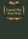 Found The True Vein - 