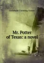 Mr. Potter of Texas: a novel - Gunter Archibald Clavering
