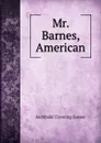 Mr. Barnes, American - Gunter Archibald Clavering
