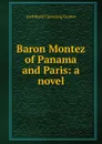 Baron Montez of Panama and Paris: a novel - Gunter Archibald Clavering