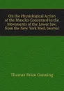 On the Physiological Action of the Muscles Concerned in the Movements of the Lower Jaw. from the New York Med. Journal - Thomas Brian Gunning