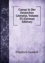 Caesar in Der Deutschen Literatur, Volume 33 (German Edition) - Friedrich Gundolf