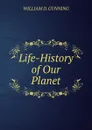 Life-History of Our Planet - William D. Gunning