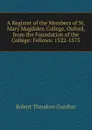 A Register of the Members of St. Mary Magdalen College, Oxford, from the Foundation of the College: Fellows: 1522-1575 - Robert Theodore Gunther