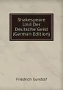 Shakespeare Und Der Deutsche Geist (German Edition) - Friedrich Gundolf