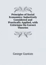 Principles of Social Economics: Inductively Considered and Practically Applied, with Criticisms On Correct Theories - George Gunton