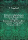 Bibliotheca Familiarum Nobilium: Repertorium Gedruckter Familiengeschichten Und Familien-Nachrichten (German Edition) - O Gundlach