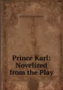 Prince Karl: Novelized from the Play - Gunter Archibald Clavering