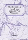 The Hermit: A Novel. by a Lady. in Two Volumes. . - Gunning