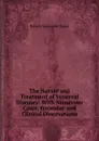 The Nature and Treatment of Venereal Diseases: With Numerous Cases, Formulae and Clinical Observations - Robert Alexander Gunn