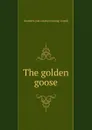 The golden goose - Elizabeth [old catalog heading] Guptill