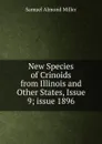 New Species of Crinoids from Illinois and Other States, Issue 9;.issue 1896 - Samuel Almond Miller