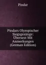 Pindars Olympischer Siegsgesange: Ubersezt Mit Anmerkungen (German Edition) - Pindar