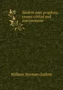 Modern poet prophets; essays critical and interpretative - William Norman Guthrie