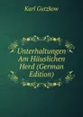 Unterhaltungen Am Hauslichen Herd (German Edition) - Gutzkow Karl