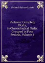 Plotinos: Complete Works, in Chronological Order, Grouped in Four Periods, Volume 4 - Kenneth Sylvan Guthrie