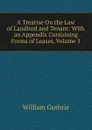 A Treatise On the Law of Landlord and Tenant: With an Appendix Containing Forms of Leases, Volume 1 - William Guthrie