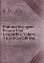 Hohenschwangau: Roman Und Geschichte, Volume 3 (German Edition) - Gutzkow Karl