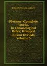 Plotinos: Complete Works, in Chronological Order, Grouped in Four Periods, Volume 3 - Kenneth Sylvan Guthrie