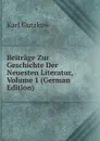 Beitrage Zur Geschichte Der Neuesten Literatur, Volume 1 (German Edition) - Gutzkow Karl