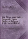 Die Ritter Vom Geiste: Roman in Neun Buchern, Volume 9 (German Edition) - Gutzkow Karl