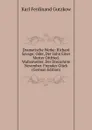 Dramatische Werke: Richard Savage; Oder, Der Sohn Einer Mutter Ottfried. Wullenweber. Der Dreizehnte November. Fremdes Gluck (German Edition) - Gutzkow Karl