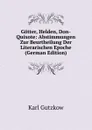 Gotter, Helden, Don-Quixote: Abstimmungen Zur Beurtheilung Der Literarischen Epoche (German Edition) - Gutzkow Karl