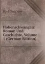 Hohenschwangau: Roman Und Geschichte, Volume 1 (German Edition) - Gutzkow Karl