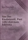 Aus Der Knabenzeit, Part 2282 (German Edition) - Gutzkow Karl