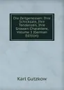 Die Zeitgenossen: Ihre Schicksale, Ihre Tendenzen, Ihre Grossen Charaktere, Volume 1 (German Edition) - Gutzkow Karl