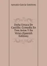 Dona Urraca De Castilla: Comedia En Tres Actos Y En Verso (Spanish Edition) - Antonio García Gutiérrez